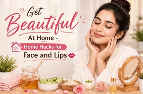Home Hacks for Face and Lips